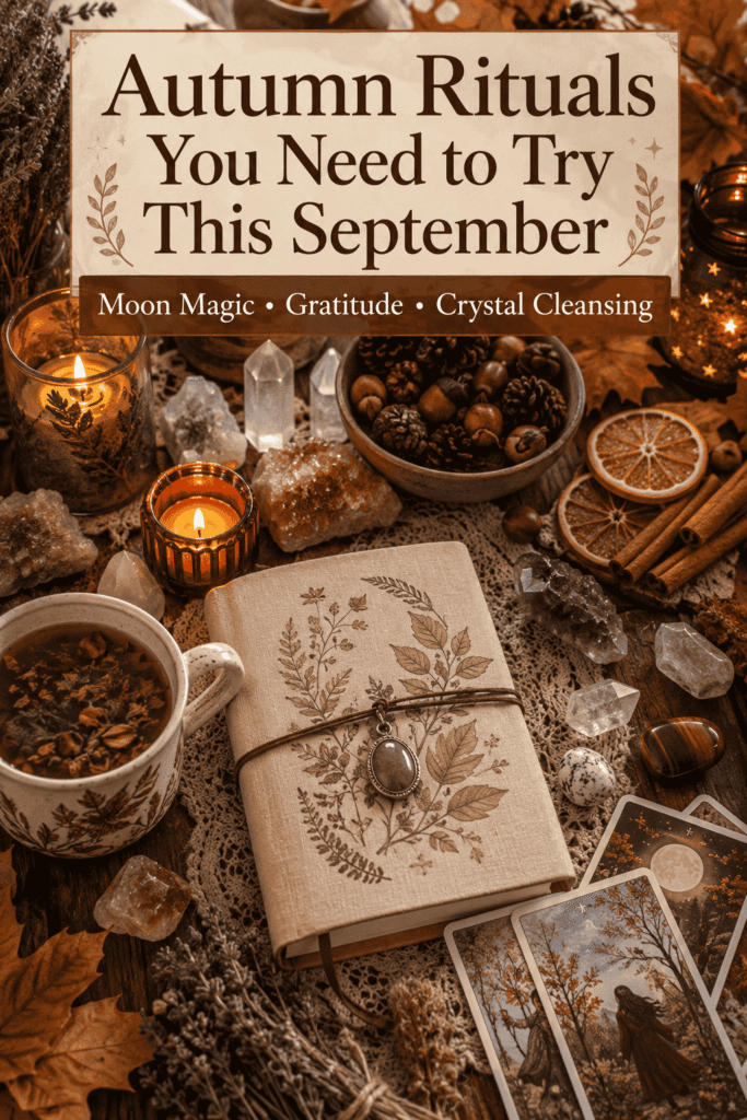 Picture of a cozy arrangement of autumn-themed ritual items, including a decorative journal, candles, crystals, and tarot cards with text overlay Autumn Rituals You Need to Try This September